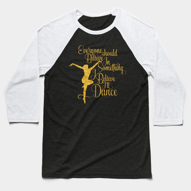 I Believe I’ll Dance Baseball T-Shirt by eBrushDesign